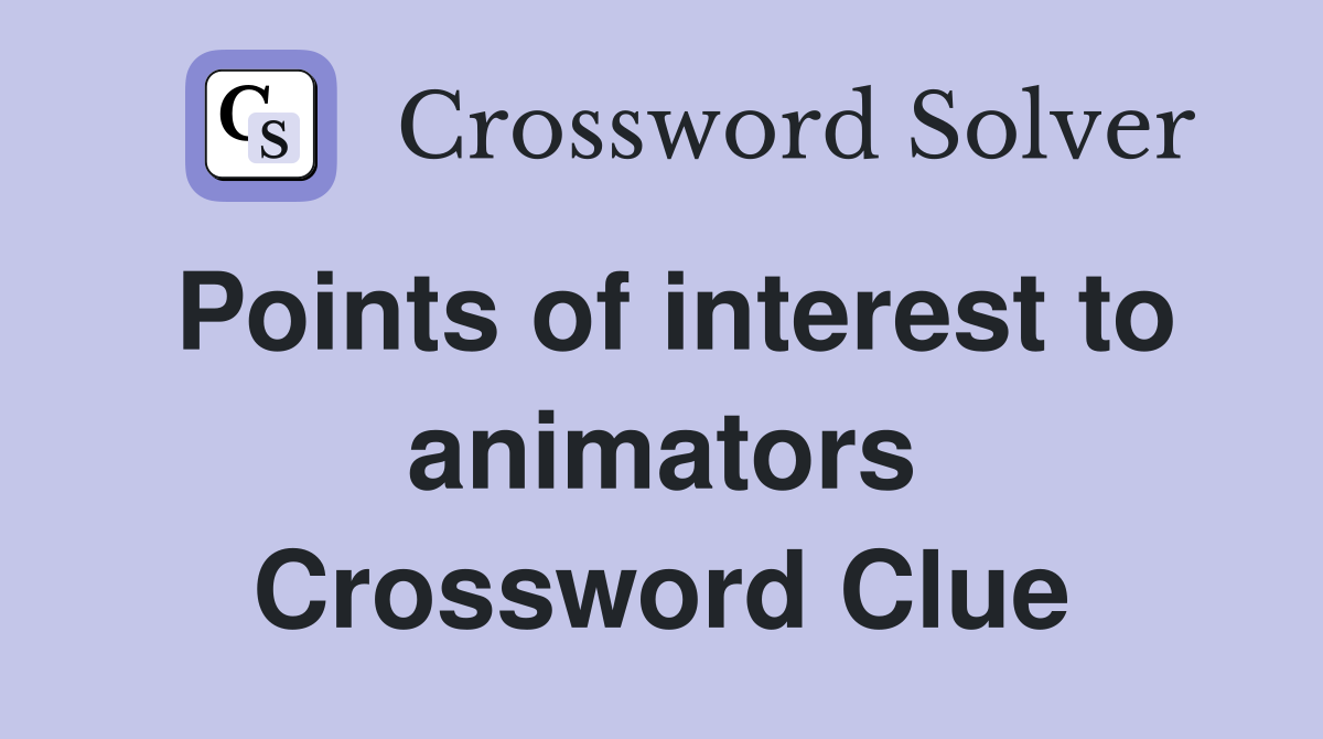 Points of interest to animators Crossword Clue