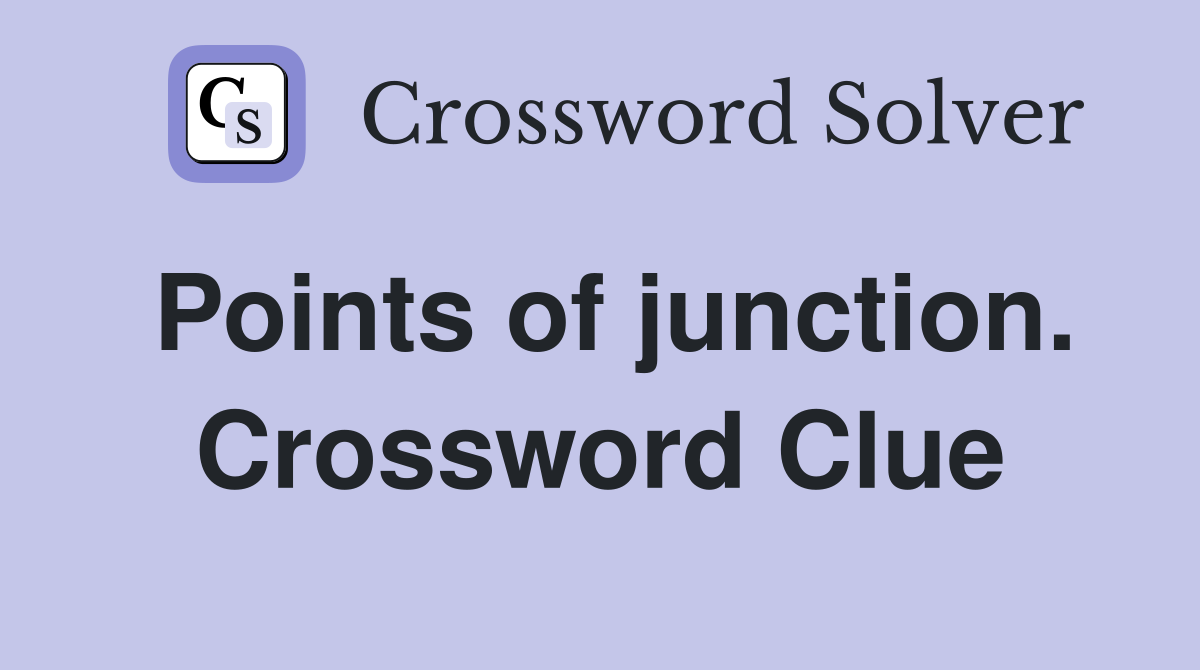 Points of junction. Crossword Clue