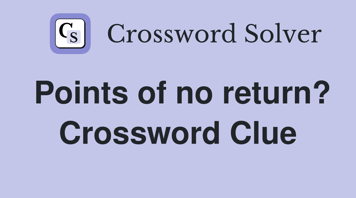 Points of no return? Crossword Clue