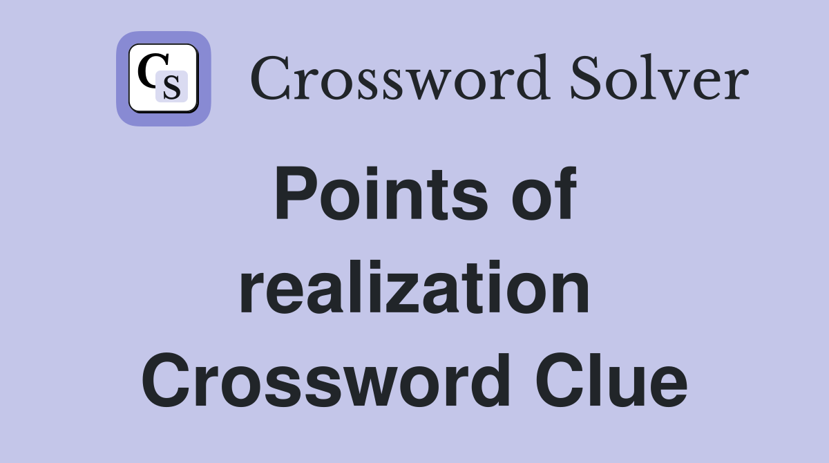 Points of realization Crossword Clue