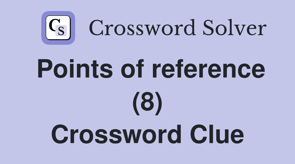Points of reference (8) Crossword Clue