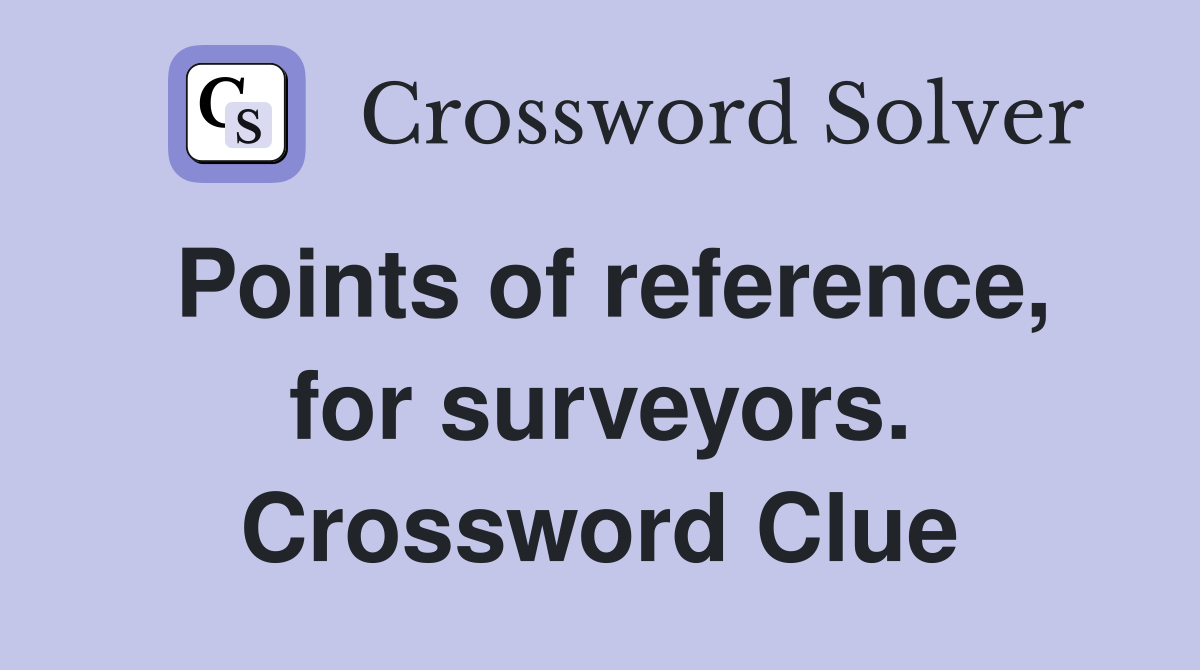 Points of reference, for surveyors. Crossword Clue