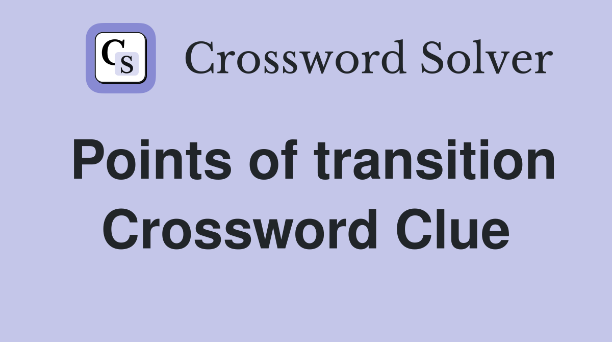 Points of transition Crossword Clue