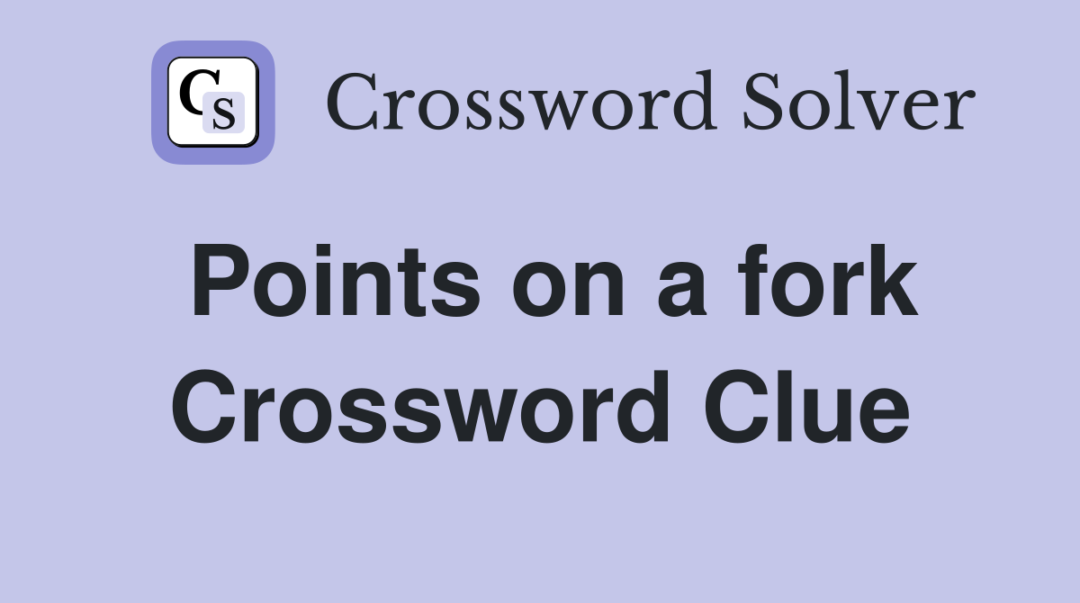 Points on a fork Crossword Clue