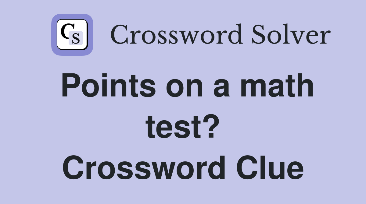 Points on a math test? Crossword Clue