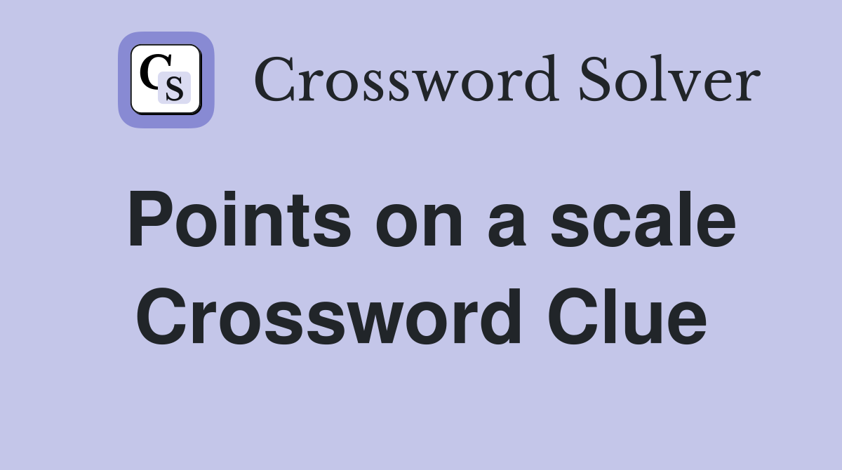 Points on a scale Crossword Clue
