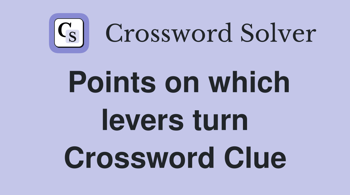 Points on which levers turn Crossword Clue
