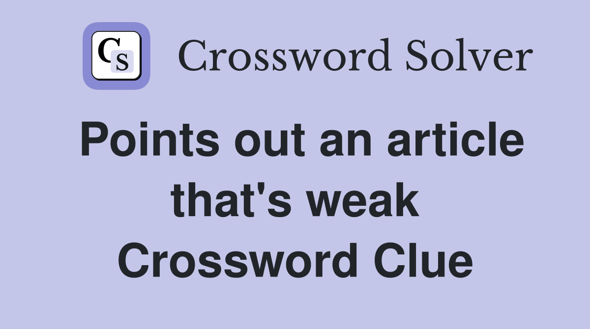 Points out an article that's weak Crossword Clue