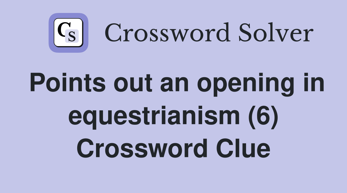 Points out an opening in equestrianism (6) Crossword Clue