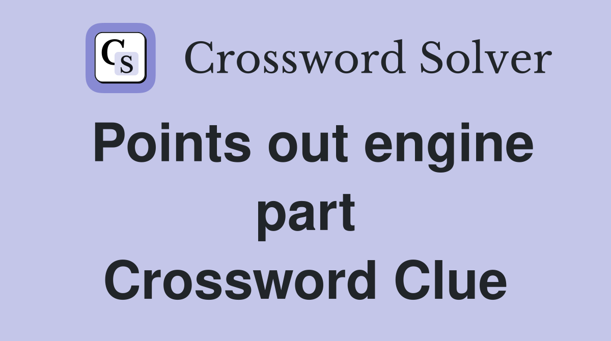 Points out engine part Crossword Clue