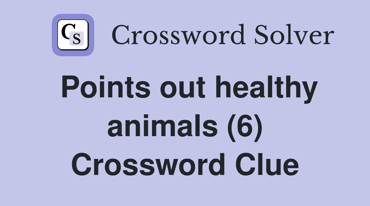 Points out healthy animals (6) Crossword Clue