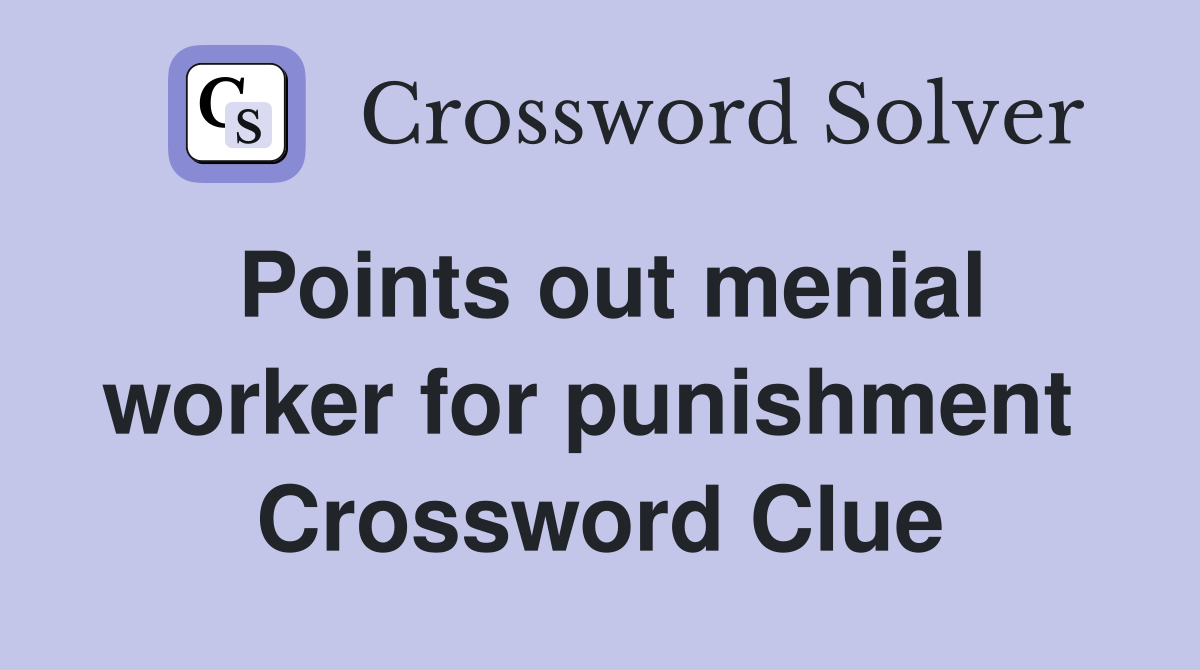 Points out menial worker for punishment  Crossword Clue