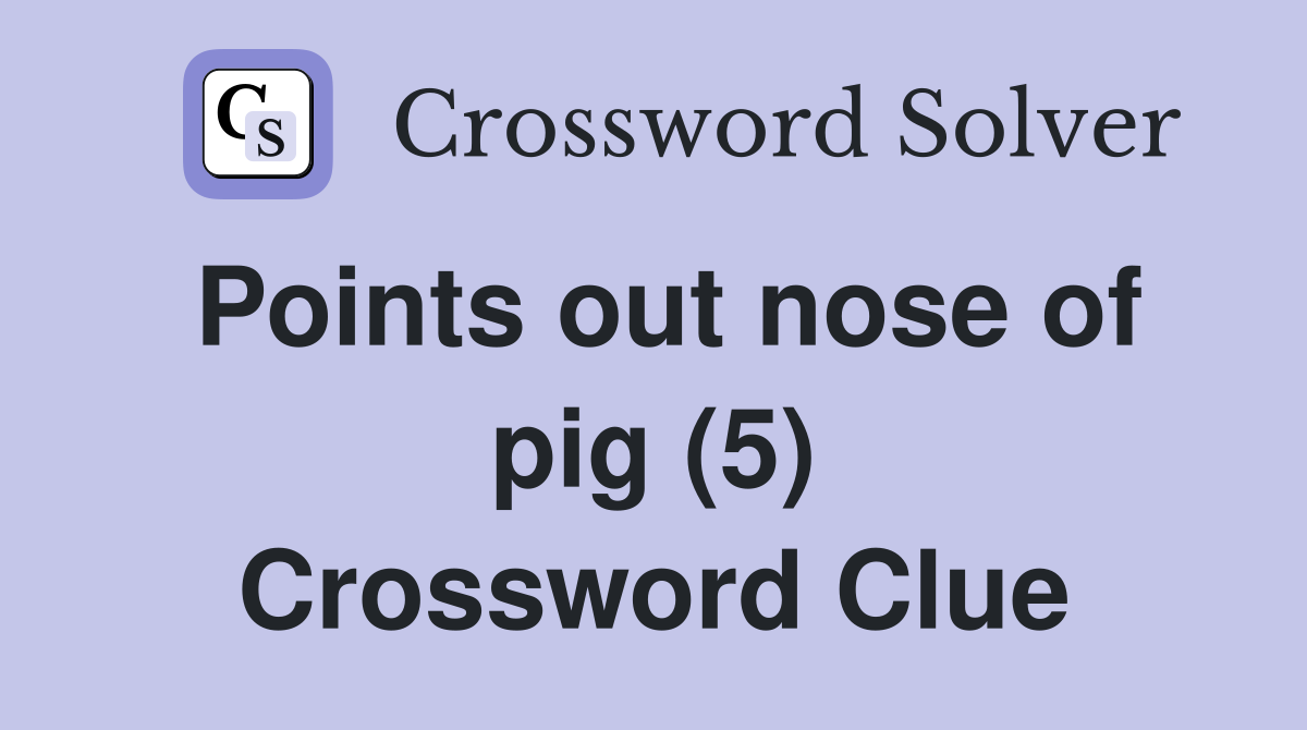 Points out nose of pig (5) Crossword Clue