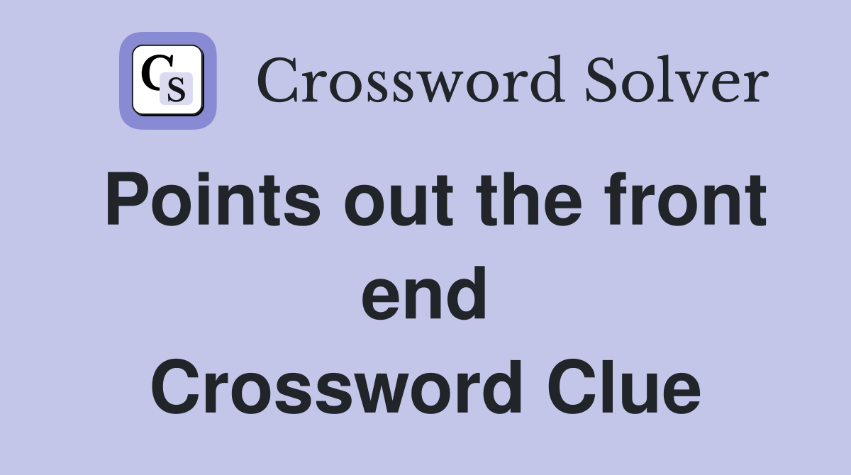 Points out the front end Crossword Clue