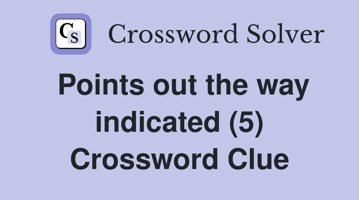 Points out the way indicated (5) Crossword Clue