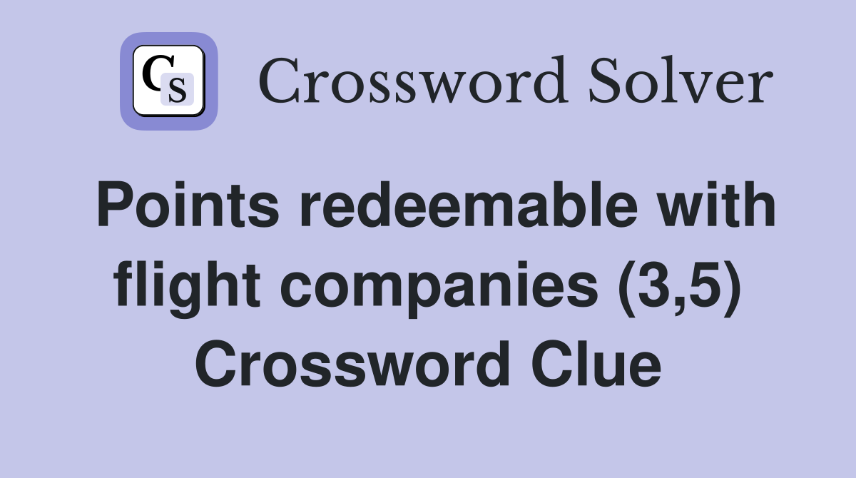 Points redeemable with flight companies (3,5) Crossword Clue