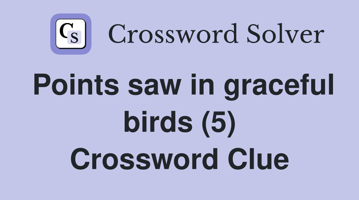 Points saw in graceful birds (5) Crossword Clue