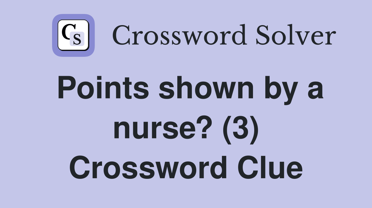 Points shown by a nurse? (3) Crossword Clue