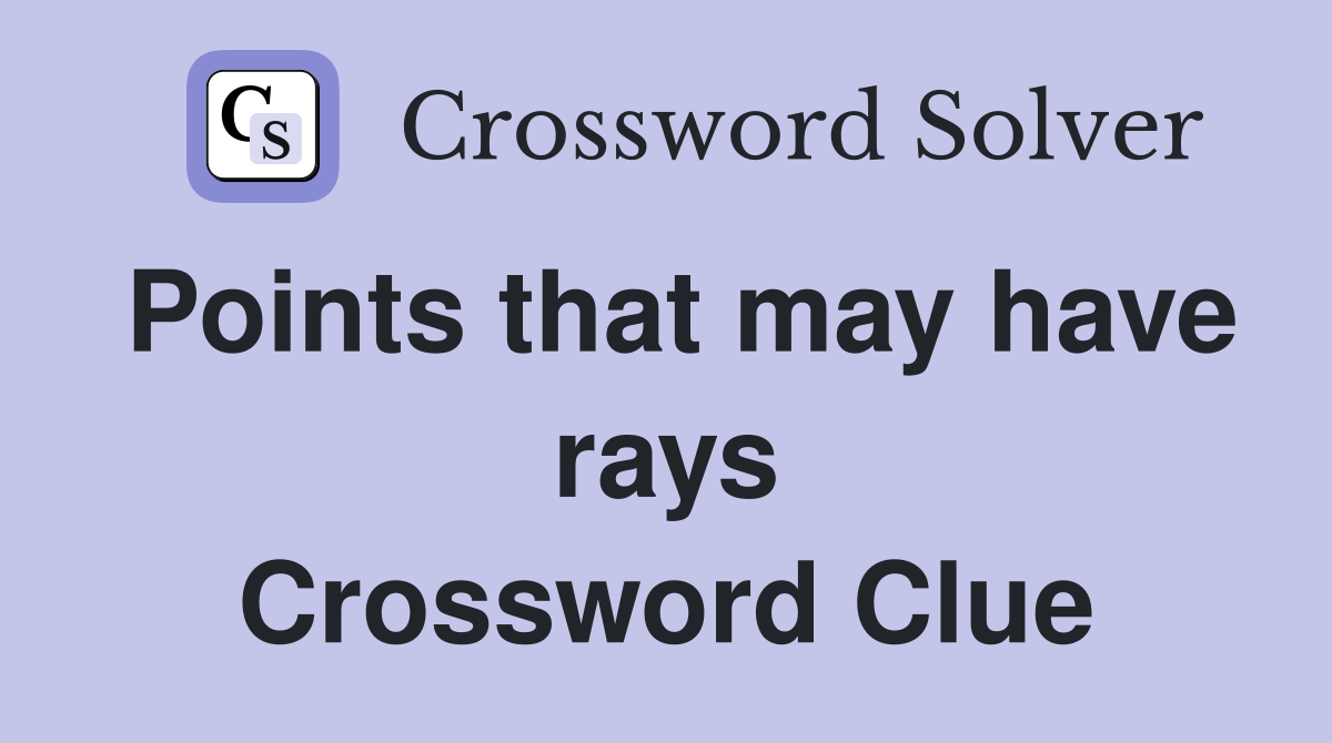 Points that may have rays Crossword Clue