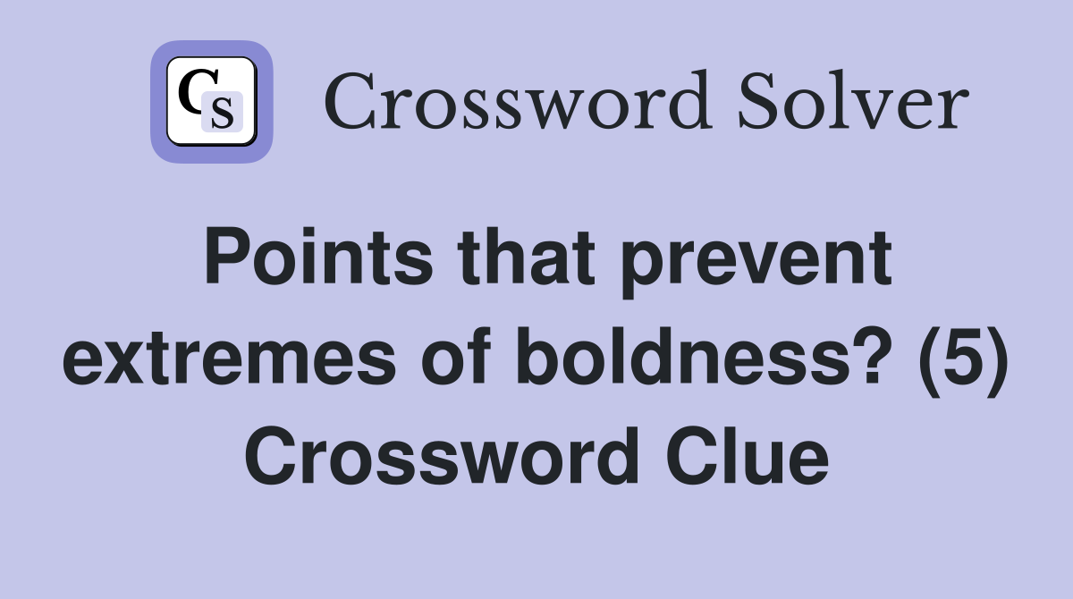 Points that prevent extremes of boldness? (5) Crossword Clue