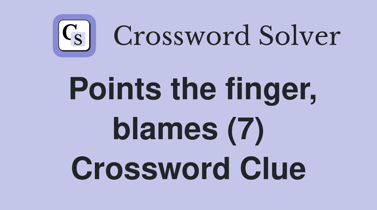 Points the finger, blames (7) Crossword Clue