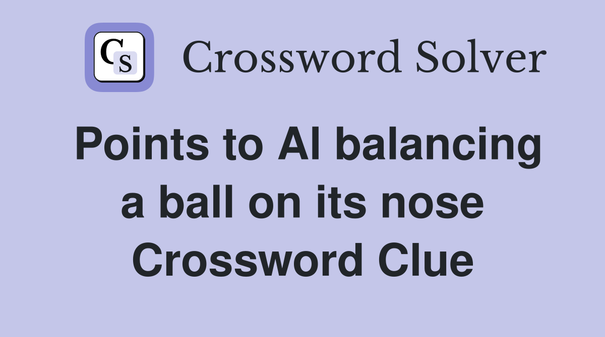 Points to Al balancing a ball on its nose Crossword Clue