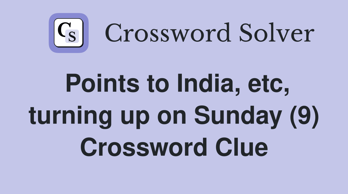 Points to India, etc, turning up on Sunday (9) Crossword Clue