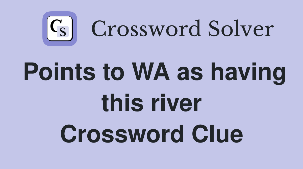 Points to WA as having this river Crossword Clue