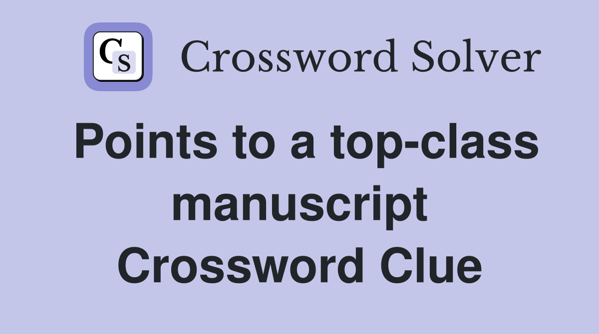 Points to a top-class manuscript Crossword Clue