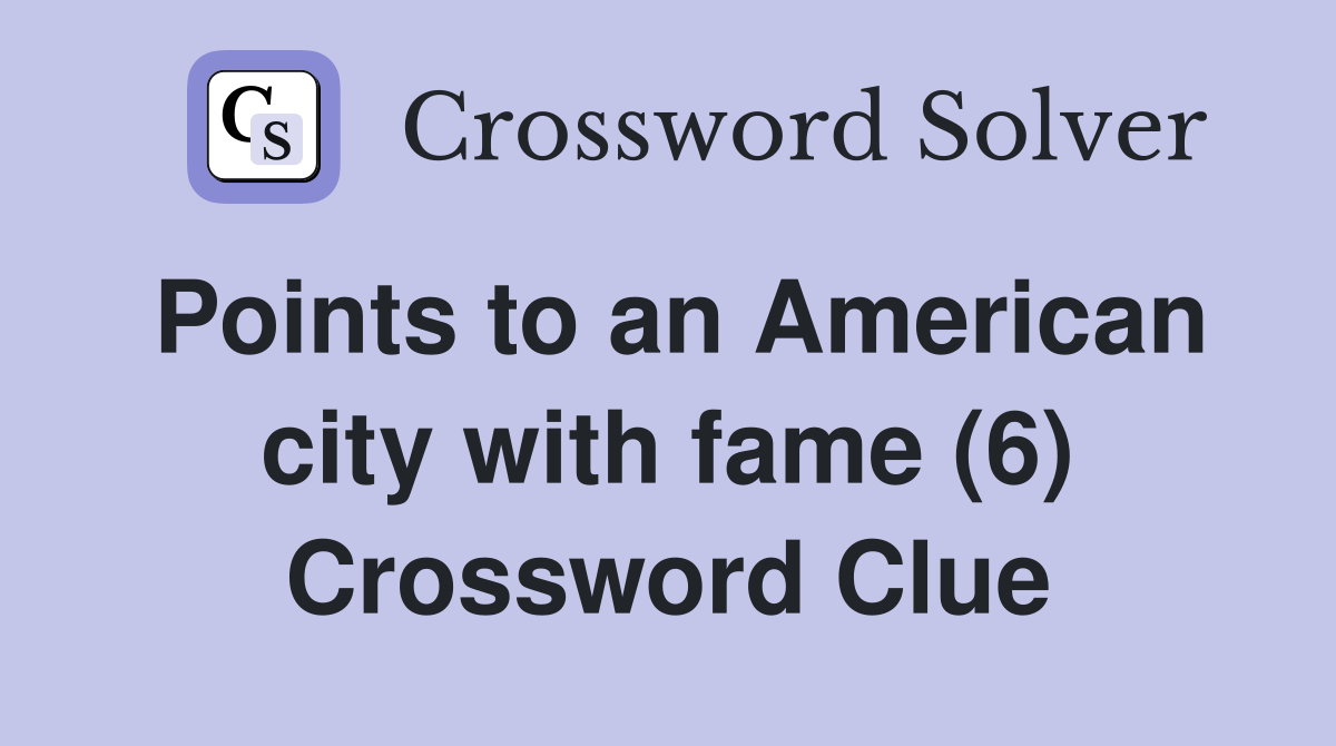 Points to an American city with fame (6) Crossword Clue
