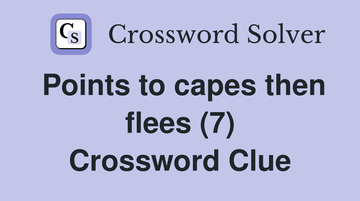 Points to capes then flees (7) Crossword Clue