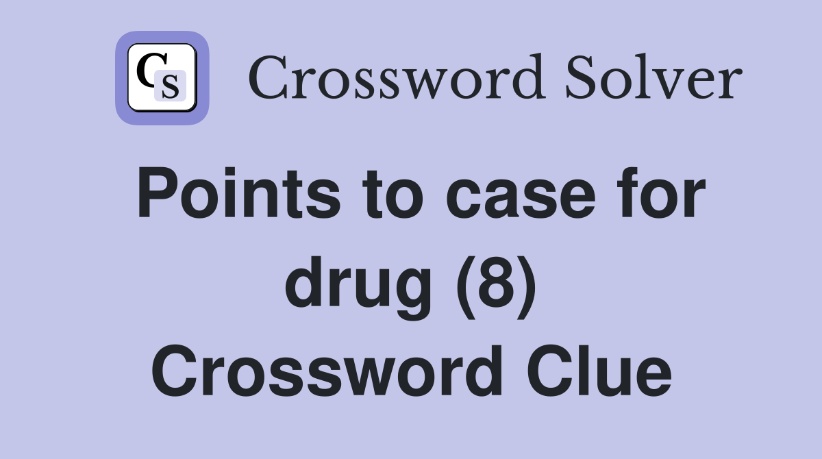 Points to case for drug (8) Crossword Clue