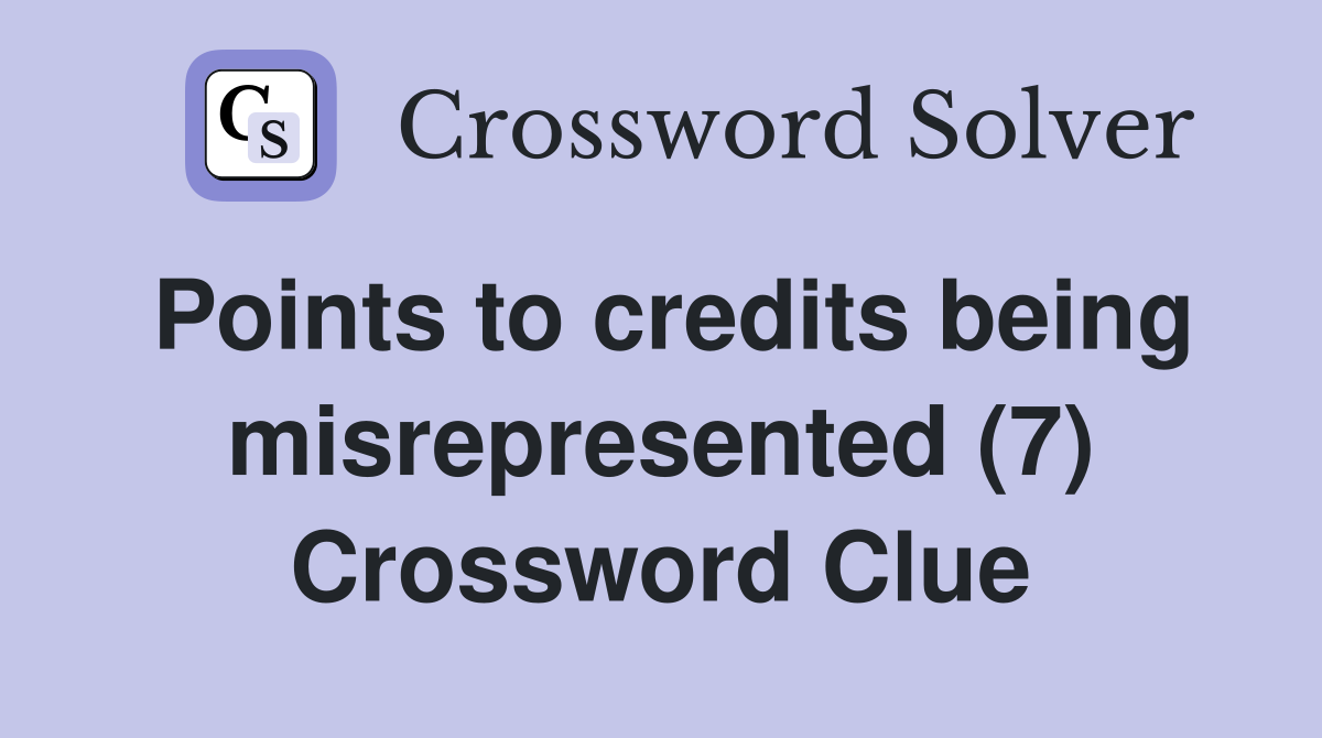 Points to credits being misrepresented (7) Crossword Clue