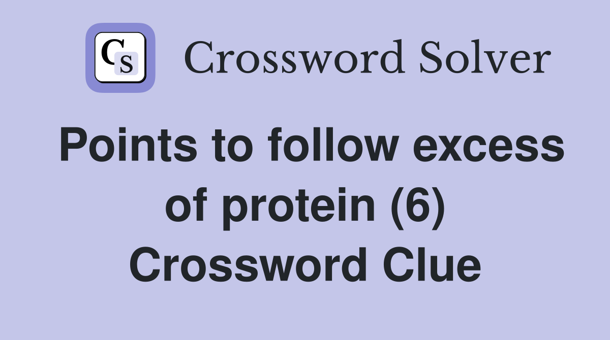 Points to follow excess of protein (6) Crossword Clue