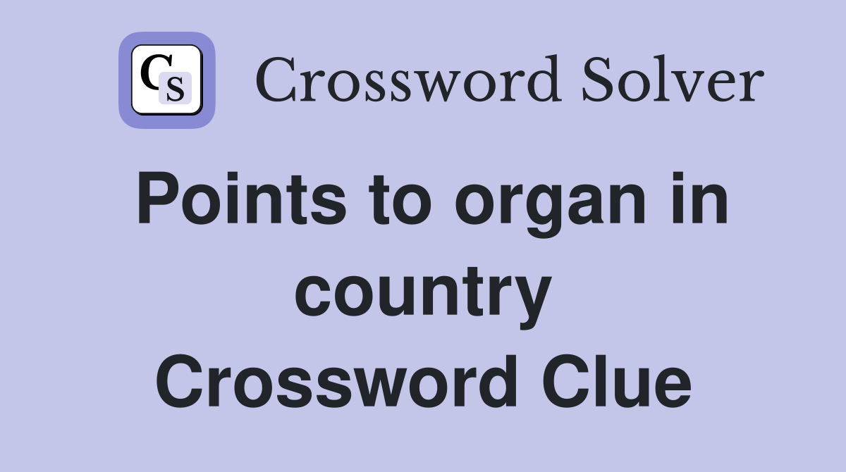 Points to organ in country Crossword Clue