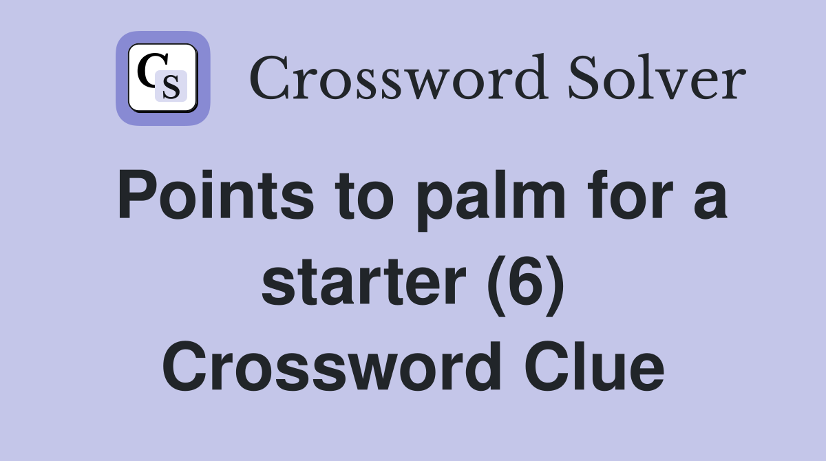 Points to palm for a starter (6) Crossword Clue