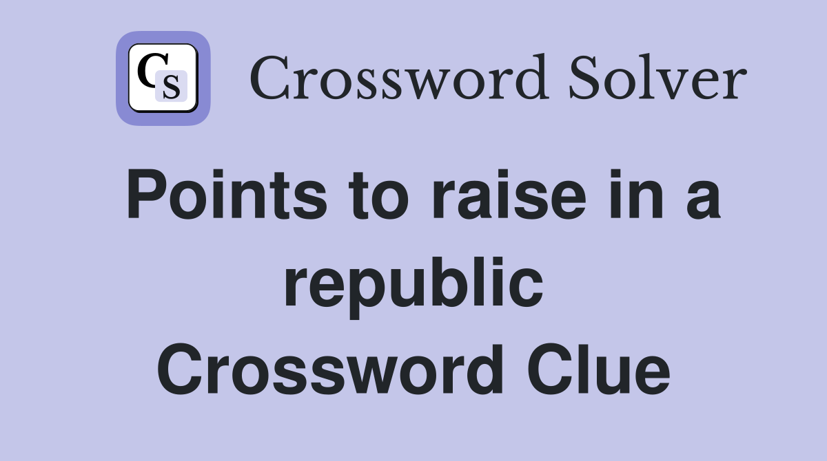 Points to raise in a republic Crossword Clue