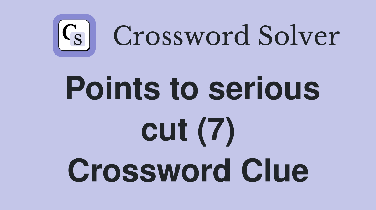 Points to serious cut (7) Crossword Clue