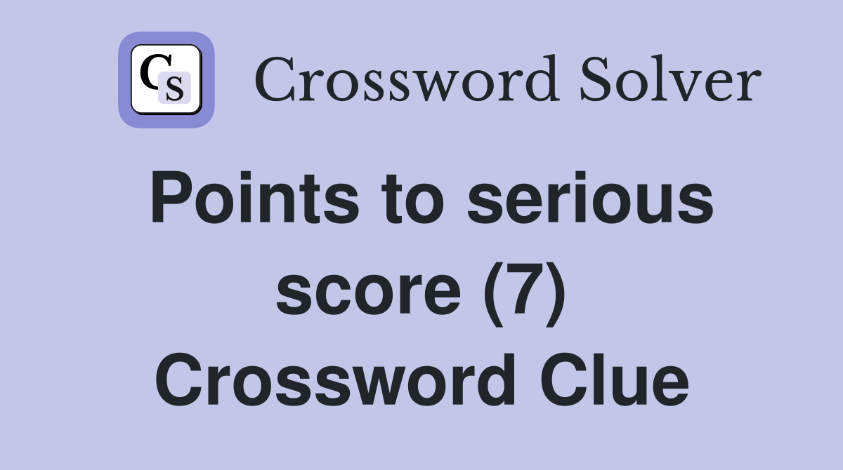 Points to serious score (7) Crossword Clue