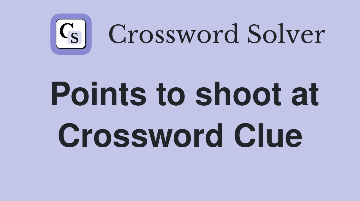 Points to shoot at Crossword Clue