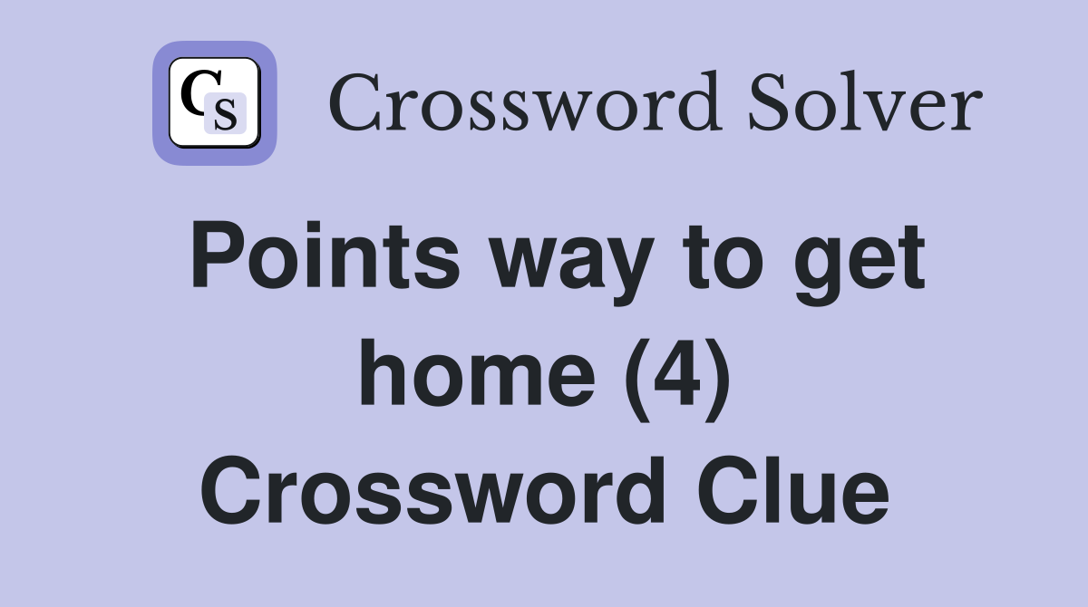 Points way to get home (4) Crossword Clue