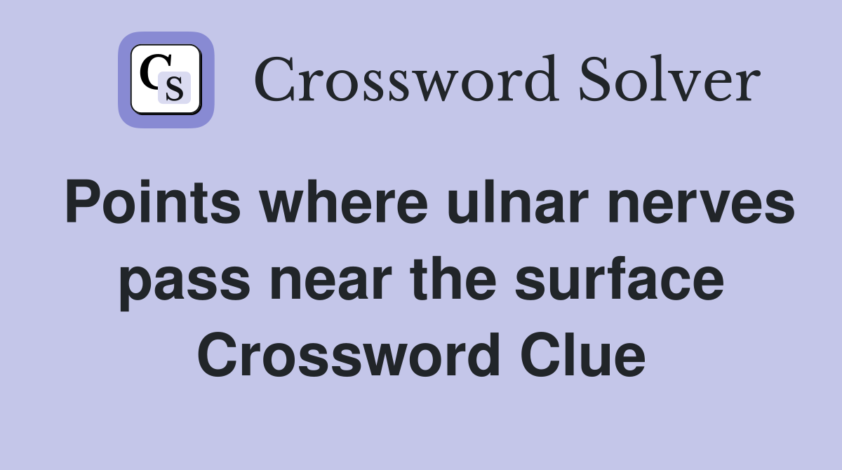Points where ulnar nerves pass near the surface Crossword Clue