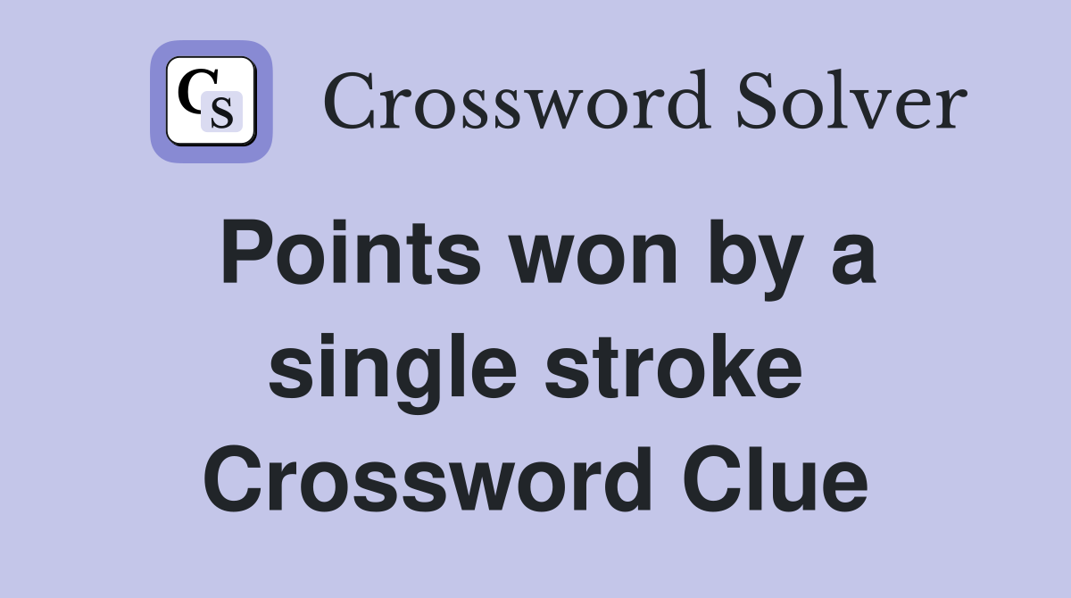 Points won by a single stroke Crossword Clue