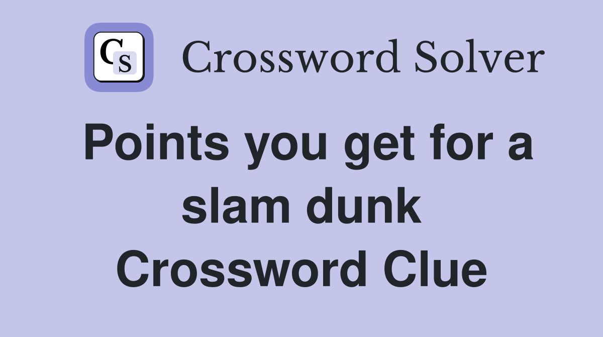 Points you get for a slam dunk Crossword Clue