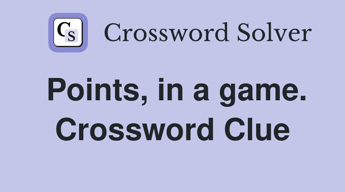 Points, in a game. Crossword Clue