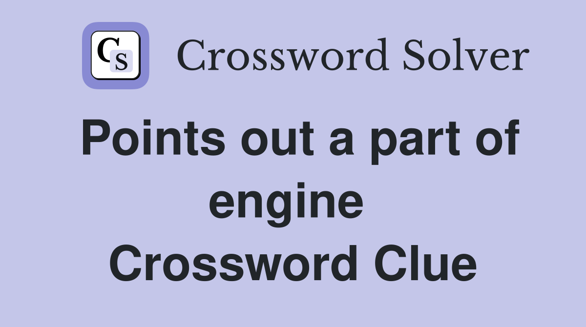 Points out a part of engine  Crossword Clue