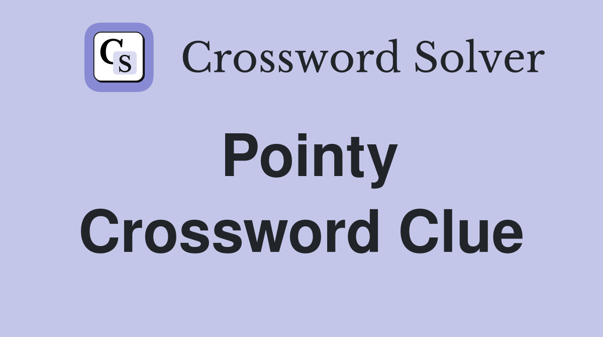 Pointy Crossword Clue