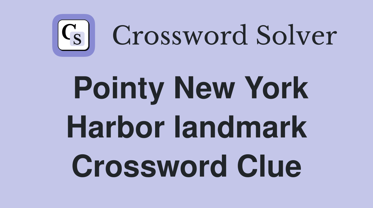 Pointy New York Harbor landmark Crossword Clue