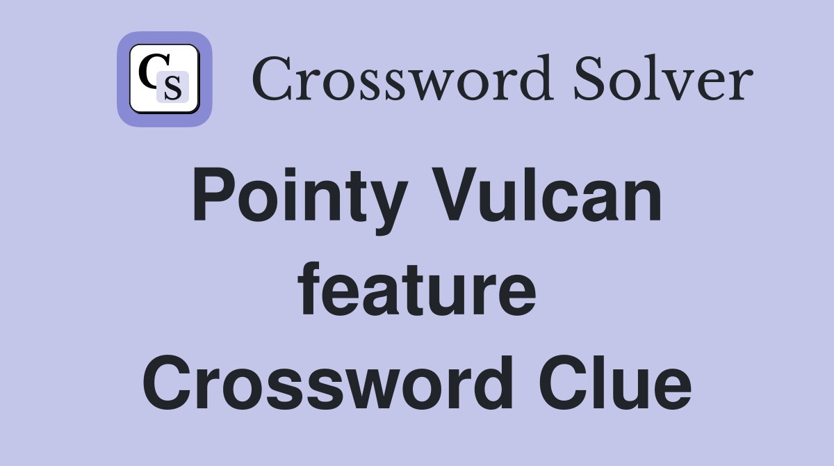 Pointy Vulcan feature Crossword Clue