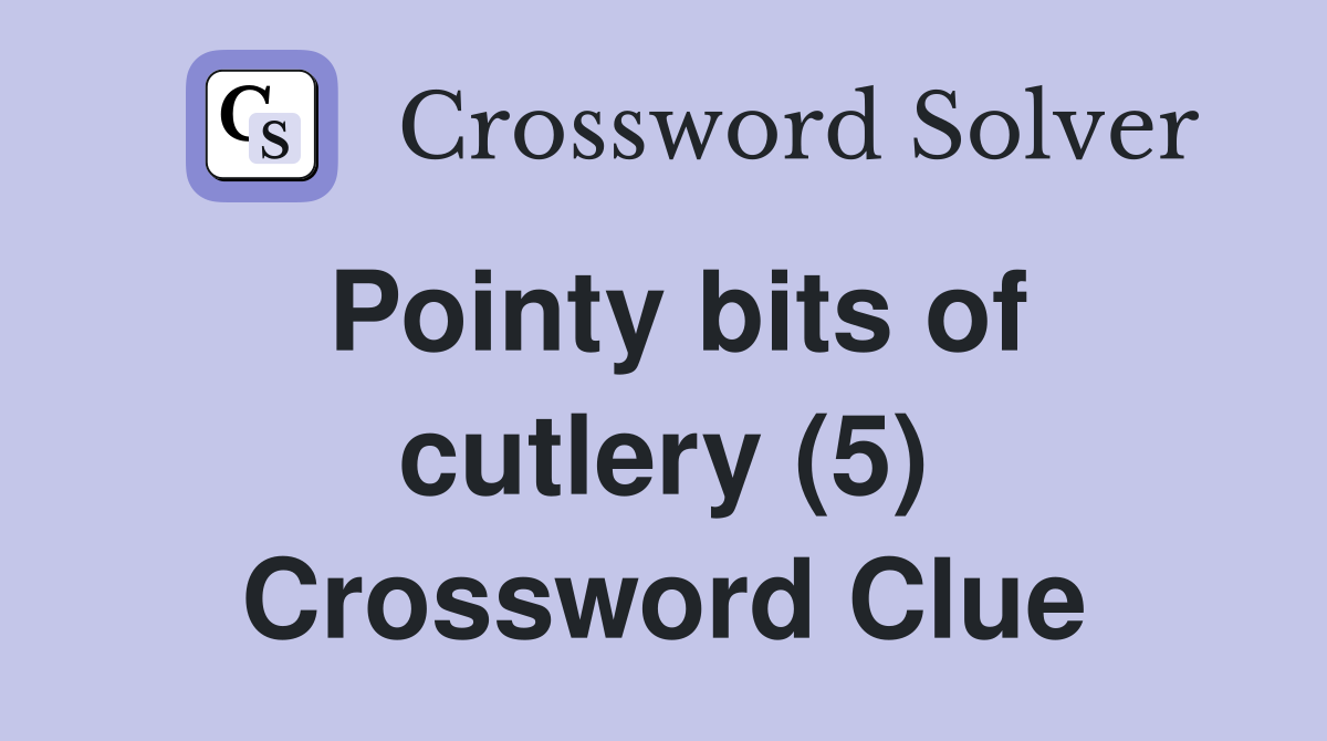Pointy bits of cutlery (5) Crossword Clue